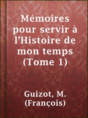 cover image of Mémoires pour servir à l'Histoire de mon temps (Tome 1)